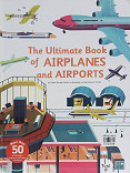 The Ultimate Book of Airplanes and Airports